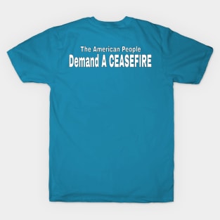 The American People Demand A CEASEFIRE - White - Back T-Shirt